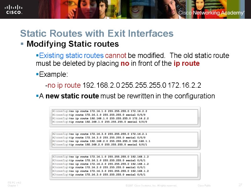 Static Routes with Exit Interfaces Modifying Static routes Existing static routes cannot be modified.